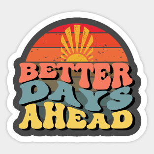 Better Days Ahead, Inspirational Quote Sticker